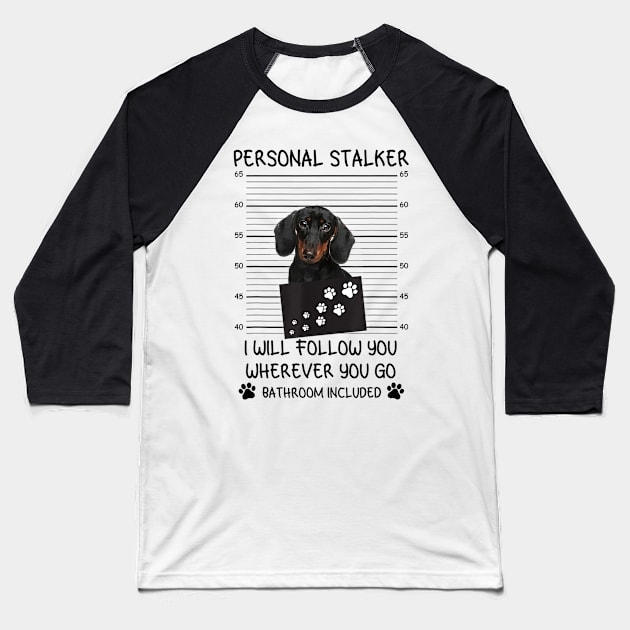 Personal Stalker Dachshund Dog Baseball T-Shirt by Rojio